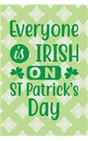 Everyone Is Irish on St Patrick's Day: Funny College Ruled Notebook for Writing or Journaling