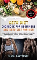 Keto Diet Cookbook for Beginners and Keto Diet for Men: Simple Guide, with Recipes, to Follow the Keto Diet Suitable for Beginners. in Addition Specific Keto Diet for Men - Two Books in One