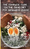 The Complete Guide on the Salad Diet for Beginners 2021/22: The complete guide on the Paleo Diet, lose weight quickly and steadily, build your food diet with this cookbook from breakfast to dessert, activate 