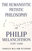 humanistic, pietistic philosophy of Philip Melanchthon (1497-1560)