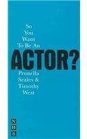 So You Want To Be An Actor?