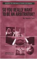 So You Really Want to Be an Arbitrator?