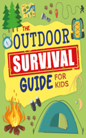 Outdoor Survival Guide for Kids: Unlock Wilderness Skills to Stay Safe and Have Fun in the Great Outdoors