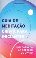 Guia de meditação cristã para iniciantes: Uma jornada ao coração do divino