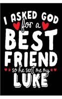 I Asked God For A Best Friend So He Sent Me My Luke: Birthday Journal Notebook (notebook, journal, diary)