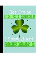 Yes, I'm an Irish Girl I Speak Fluent Sarcasm, Composition Book, 4x4 Quad Rule Graph Paper