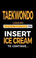 Taekwondo Loading 75% Insert Ice Cream To Continue: Writing Journal Notebook