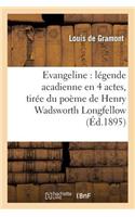 Évangéline: Légende Acadienne En 4 Actes, Tirée Du Poème de Henry Wadsworth Longfellow, ...