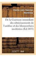 de la Guérison Immédiate Des Rétrécissements de l'Urèthre Et Des Blennorrhées Invétérées