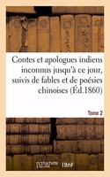Contes Et Apologues Indiens Inconnus Jusqu'à CE Jour. Tome 2: Suivis de Fables Et de Poésies Chinoises
