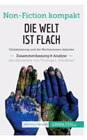 Welt ist flach. Zusammenfassung & Analyse des Bestsellers von Thomas L. Friedman: Globalisierung und die Mechanismen dahinter