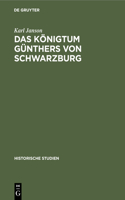 Das Königtum Günthers Von Schwarzburg: Ein Beitrag Zur Reichsgeschichte Des XIV. Jahrhunderts