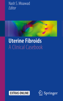 Uterine Fibroids: A Clinical Casebook