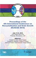 Proceedings of the 6th International Conference on Recrystallization and Grain Growth (Rex&gg 2016)