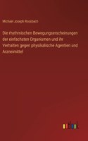 rhythmischen Bewegungserscheinungen der einfachsten Organismen und ihr Verhalten gegen physikalische Agentien und Arzneimittel