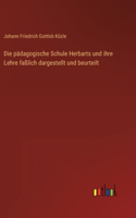 pädagogische Schule Herbarts und ihre Lehre faßlich dargestellt und beurteilt