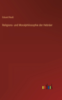 Religions- und Moralphilosophie der Hebräer