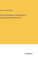 Processualische Consumption im Classischen Römischen Recht