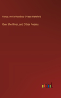 Over the River, and Other Poems