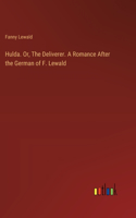 Hulda. Or, The Deliverer. A Romance After the German of F. Lewald