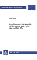 Investitions- Und Standortpolitik Der Ddr an Der Oder-Neiße-Grenze 1950-1970