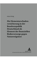 Die Elementarschadenversicherung in Der Bundesrepublik Deutschland ALS Element Der Finanziellen Risikovorsorge Gegen Naturereignisse