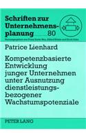 Kompetenzbasierte Entwicklung Junger Unternehmen Unter Ausnutzung Dienstleistungsbezogener Wachstumspotenziale: (80 Schriften Zur Unternehmensplanung)