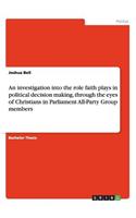 investigation into the role faith plays in political decision making, through the eyes of Christians in Parliament All-Party Group members