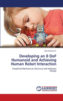 Developing an 8 DoF Humanoid and Achieving Human Robot Interaction