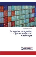 Enterprise Integration Opportunities and Challenges