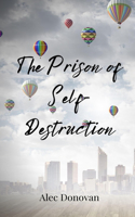 The Prison of Self-Destruction