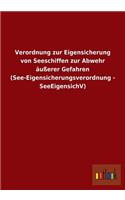 Verordnung zur Eigensicherung von Seeschiffen zur Abwehr äußerer Gefahren (See-Eigensicherungsverordnung - SeeEigensichV)