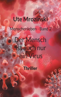 Menschenleben - Band 2: Der Mensch ist auch nur ein Virus