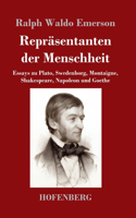 Repräsentanten der Menschheit: Essays zu Plato, Swedenborg, Montaigne, Shakespeare, Napoleon und Goethe