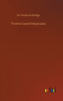 Twelve Good Musicians