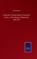 Calendar of State Papers, Domestic Series, of the Reign of Elizabeth, 1595-1597