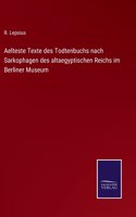 Aelteste Texte des Todtenbuchs nach Sarkophagen des altaegyptischen Reichs im Berliner Museum