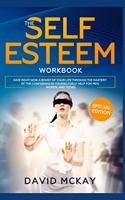 The Self Esteem Workbook: Give Right Now a Boost of Your Life Through the Mastery of the Confidence in Yourself (Self Help for Men, Women, and Teens)