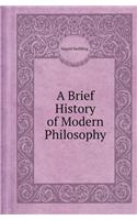 A Brief History of Modern Philosophy