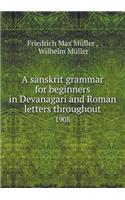 A Sanskrit Grammar for Beginners in Devanagari and Roman Letters Throughout 1908: (English)