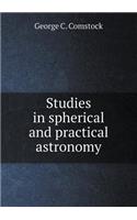 Studies in spherical and practical astronomy: (English)