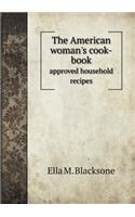 The American woman's cook-book approved household recipes: (English)