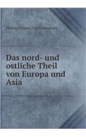 Das nord- und ostliche Theil von Europa und Asia: (German)