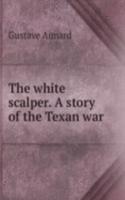white scalper. A story of the Texan war