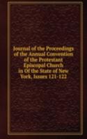 Journal of the Proceedings of the Annual Convention of the Protestant Episcopal Church in Of the State of New York, Issues 121-122