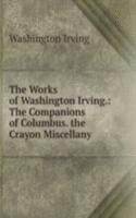 Works of Washington Irving.: The Companions of Columbus. the Crayon Miscellany