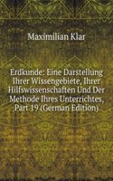 Erdkunde: Eine Darstellung Ihrer Wissengebiete, Ihrer Hilfswissenschaften Und Der Methode Ihres Unterrichtes, Part 19 (German Edition)