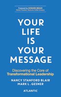 Your Life is Your Message: Discovering the Core of Transformational Leadership