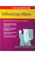 Influencing Others (A Handbook Of Persuasive Strategies)