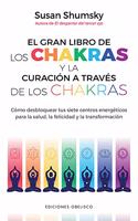 Gran Libro de Los Chakras Y La Curacion a Traves de Los Chakras, El